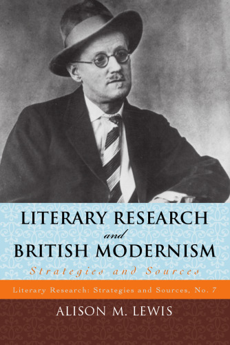 Literary Research and British Modernism: Strategies and Sources (Literary Research: Strategies and Sources, Volume 7)