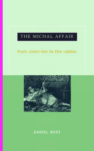 The Michal Affair: From Zimri-Lim to the Rabbis (Hebrew Bible Monographs)