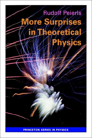 More Surprises in Theoretical Physics (Princeton Series in Physics)