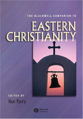 The Blackwell Companion to Eastern Christianity (Blackwell Companions to Religion)