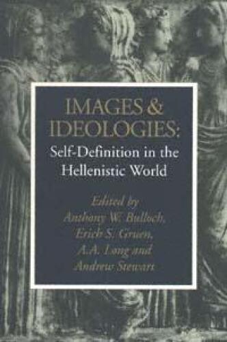 Images and Ideologies: Self-definition in the Hellenistic World (Hellenistic Culture and Society)