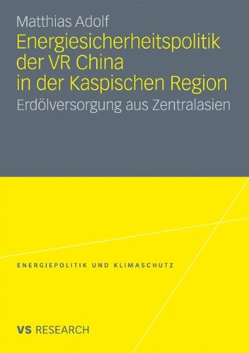 Energiesicherheitspolitik der VR China in der Kaspischen Region: Erdölversorgung aus Zentralasien