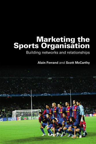 Marketing the Sports Organisation: Building Networks and Relationships