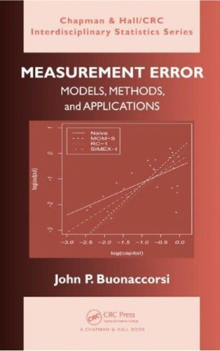 Measurement Error: Models, Methods, and Applications (Chapman & Hall CRC Interdisciplinary Statistics Series)