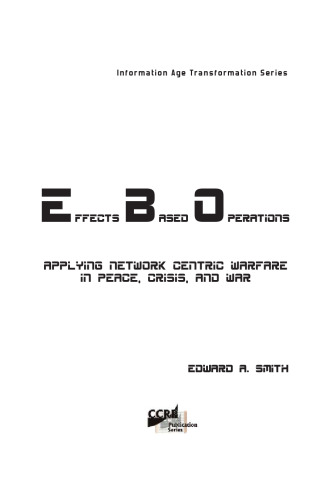 Effects Based Operations: Applying Network Centric Warfare in Peace, Crisis, and War