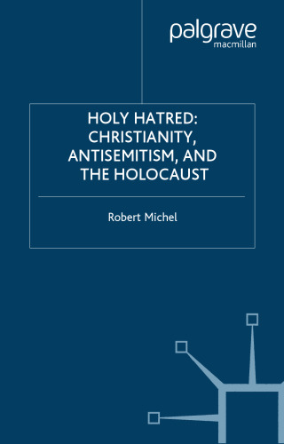 Holy Hatred: Christianity, Antisemitism, and the Holocaust