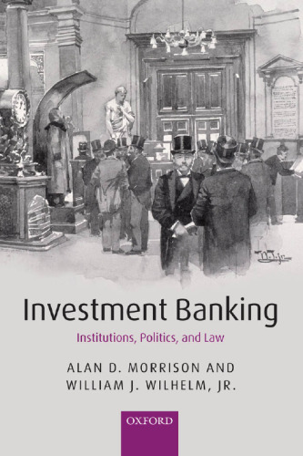 Investment Banking: Institutions, Politics, and Law