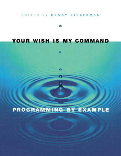 Your Wish Is My Command: Programming by Example (The Morgan Kaufmann Series in Interactive Technologies)