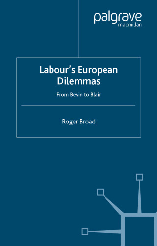 Labour's European Dilemmas Since 1945: From Bevin to Blair (Contemporary History in Context)