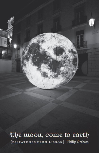 The Moon, Come to Earth: Dispatches from Lisbon