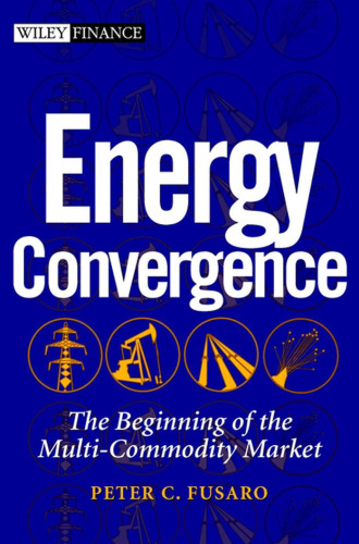 Energy Convergence: The Beginning of the Multi-Commodity Market (Wiley Finance)