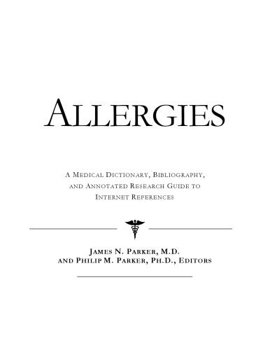 Allergies - A Medical Dictionary, Bibliography, and Annotated Research Guide to Internet References