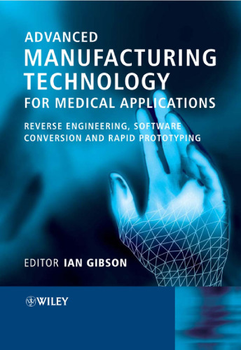 Advanced Manufacturing Technology for Medical Applications: Reverse Engineering, Software Conversion and Rapid Prototyping (Engineering Research Series (REP))