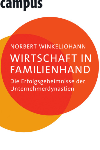 Wirtschaft in Familienhand: Die Erfolgsgeheimnisse der Unternehmerdynastien