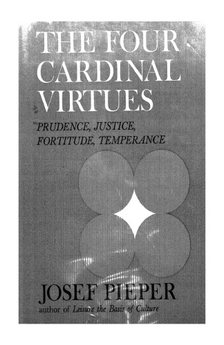 The four cardinal virtues: Prudence, Justice, Fortitude, Temperance