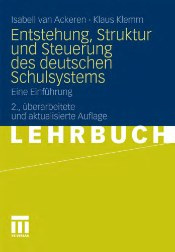 Entstehung, Struktur und Steuerung des deutschen Schulsystems: Eine Einführung. 2. Auflage (Lehrbuch)