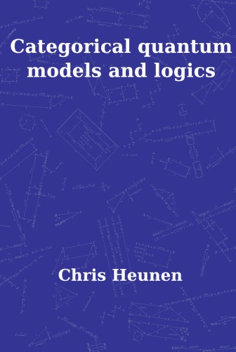 Categorical Quantum Models and Logics (Pallas Proefschriften)