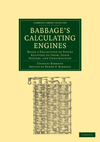 Babbage’s Calculating Engines: Being a Collection of Papers Relating to them; their History and Construction