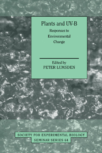 Plants and UV-B: Responses to Environmental Change (Society for Experimental Biology Seminar Series (No. 64))