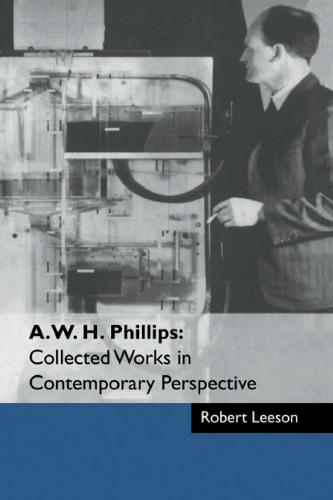 A. W. H. Phillips: Collected Works in Contemporary Perspective