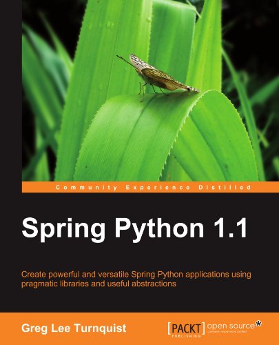 Spring Python 1.1: Create powerful and versatile Spring Python applications using pragmatic libraries and useful abstractions