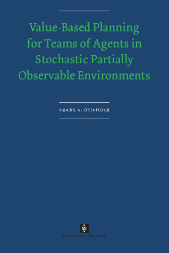 Value-based Planning for Teams of Agents in Stochastic Partially Observable Environments (UvA Proefschriften)