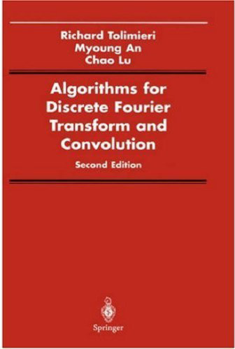 Algorithms for Discrete Fourier Transform and Convolution, Second edition (Signal Processing and Digital Filtering)