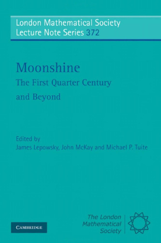 Moonshine - The First Quarter Century and Beyond: Proceedings of a Workshop on the Moonshine Conjectures and Vertex Algebras