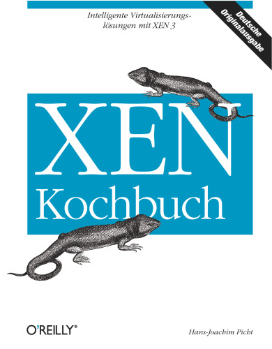 XEN Kochbuch. Intelligente Virtualisierungslösungen mit XEN 3