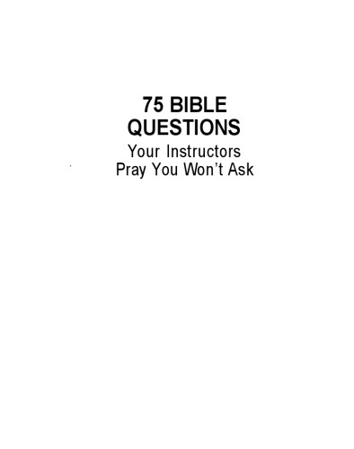 Seventy Five Bible Questions Your Instructors Pray You Won't Ask