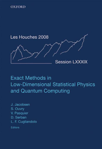 Exact Methods in Low-dimensional Statistical Physics and Quantum Computing: Lecture Notes of the Les Houches Summer School: Volume 89, July 2008