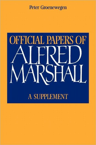 Official Papers of Alfred Marshall: A Supplement