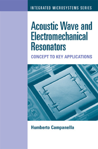 Acoustic Wave and Electromechanical Resonators: Concept to Key Applications (Integrated Microsystems)