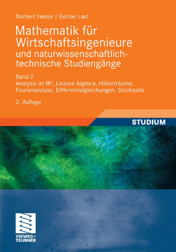 Mathematik für Wirtschaftsingenieure und naturwissenschaftlich-technische Studiengänge Band II: Analysis im IR^n, Lineare Algebra, Hilberträume,Fourieranalyse, Differentialgleichungen, Stochastik, 2. Auflage