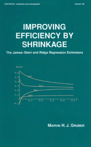 Improving Efficiency by Shrinkage: The James-Stein and Ridge Regression Estimators (Statistics:  A Series of Textbooks and Monographs)