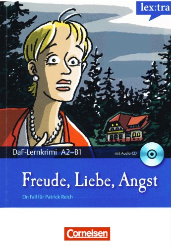 Lextra - Deutsch als Fremdsprache - DaF-Lernkrimis A2 B1: Ein Fall für Patrick Reich: Freude, Liebe, Angst. Europäischer Referenzrahmen: A2 B1