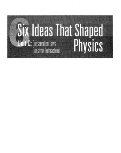 Six Ideas That Shaped Physics: Unit C: Conservation Laws Constrain Interactions