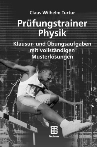 Prüfungstrainer Physik. Klausur- und Übungsaufgaben mit vollständigen Musterlösungen