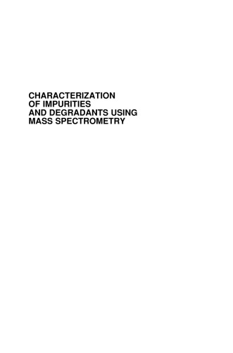 Characterization of Impurities and Degradants Using Mass Spectrometry (Wiley Series on  Pharmaceutical Science and Biotechnology: Practices,      Applications and Methods)