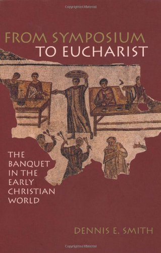 From Symposium to Eucharist: The Banquet in the Early Christian World