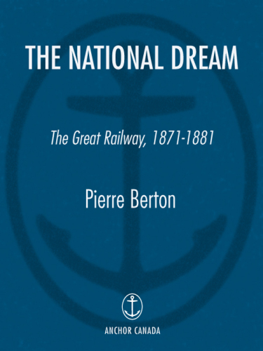 The National Dream: The Great Railway, 1871-1881