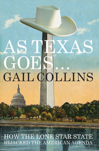 As Texas Goes...: How the Lone Star State Hijacked the American Agenda