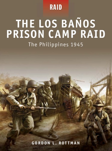 The Los Banos Prison Camp Raid The Philippines 1945 