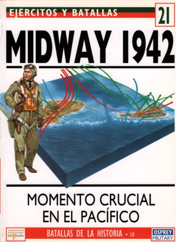 Ej#rcitos y Batallas 21 Batallas de la Historia 10: Midway 1942. Momento crucial en el Pac#237;fico