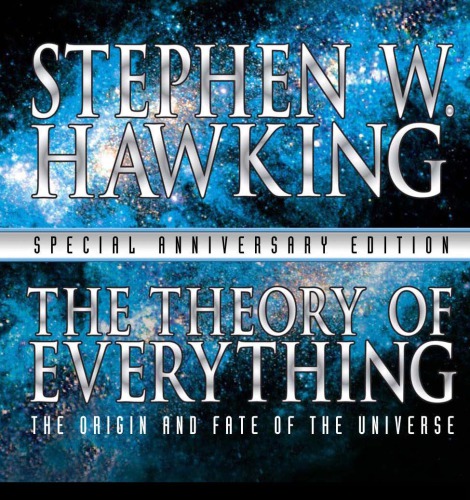 The Theory of Everything: The Origin and Fate of the Universe 