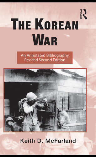 The Korean War: An Annotated Bibliography (Routledge Research Guides to American Military Studies) 