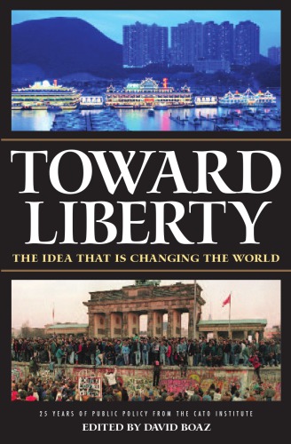 Toward Liberty: The Idea That Is Changing the World