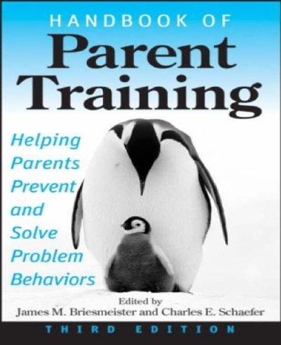 Handbook of Parent Training: Helping Parents Prevent and Solve Problem Behaviors