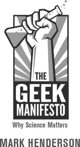 The Geek Manifesto: Why Science Matters