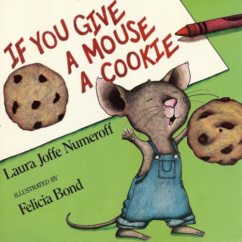 If You Give A Mouse A Cookie by Laura Joffe Numeroff & Felicia Bond